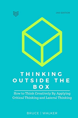 Thinking Outside The Box: How to Think Creatively By Applying Critical Thinking and Lateral Thinking von Createspace Independent Publishing Platform
