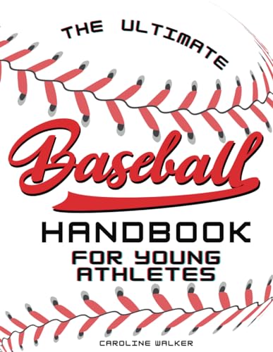 The Ultimate Baseball Handbook for Young Athletes: Play Ball! Join the Team for a Thrilling Journey of Friendship, Teamwork, and the Love of Baseball. ... Facts, Journaling Pages, Quizes, & More!