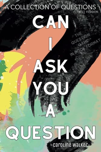 Can I Ask You A Question: A Collection of Conversation Starters: Questions, Conversation Starters &/Or Writing Prompts to Get to Know Someone (Or ... a Stronger Connection - First Version von Independently published
