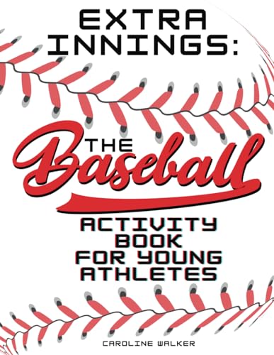 Extra Innings: The Baseball Activity Book for Young Athletes: Step Up Your Game! Dive into Extra Innings: The Ultimate Baseball Adventure for Young ... and Decor Pages to Fuel Baseball Passion! von Independently published