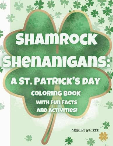 Shamrock Shenanigans: A St. Patrick's Day Coloring Book with Fun Facts and Activities!: Explore St. Patrick's Day with this engaging 8.5x11 coloring ... for curious kids. Start the adventure now! von Independently published