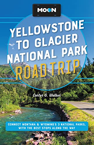 Moon Yellowstone to Glacier National Park Road Trip: Connect Montana & Wyoming’s 3 National Parks, with the Best Stops along the Way (Travel Guide) von Moon Travel
