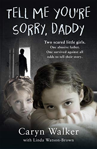 Tell Me You're Sorry, Daddy: Two Scared Little Girls, One Abusive Father, One Survived Against All Odds to Tell Their Story von John Blake