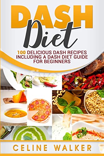 DASH Diet: 100 Delicious DASH Recipes Including a DASH Diet Guide for Beginners von CREATESPACE