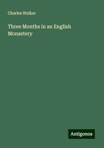 Three Months in an English Monastery Three Months in an English Monastery von Antigonos Verlag