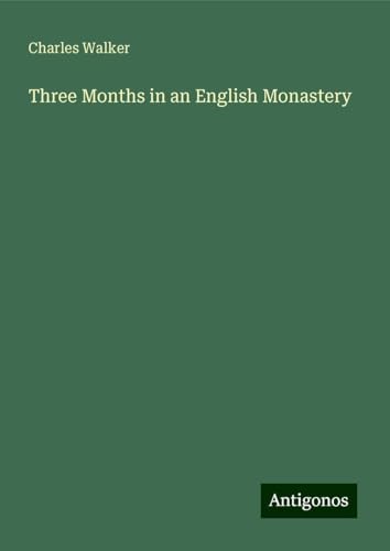 Three Months in an English Monastery von Antigonos Verlag