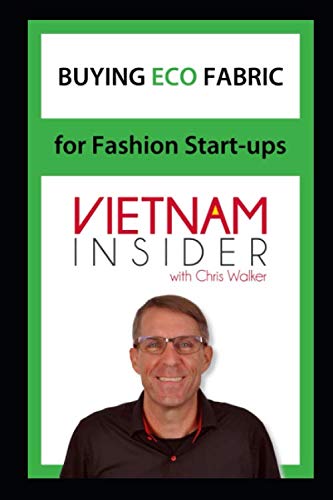 Buying Eco Fabrics for Fashion Start-ups: with Chris Walker based in Vietnam (Apparel Production in Vietnam, Band 2)