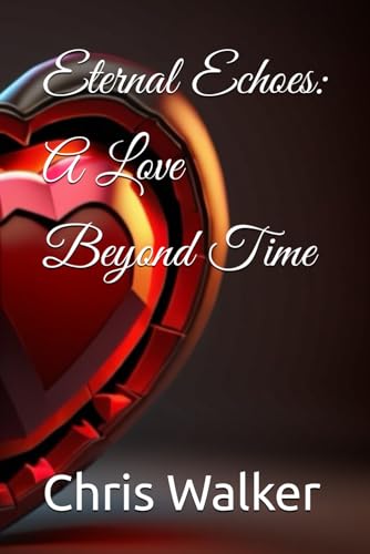 Eternal Echoes: A Love Beyond Time (An Immortal Walks In Time) von Independently published