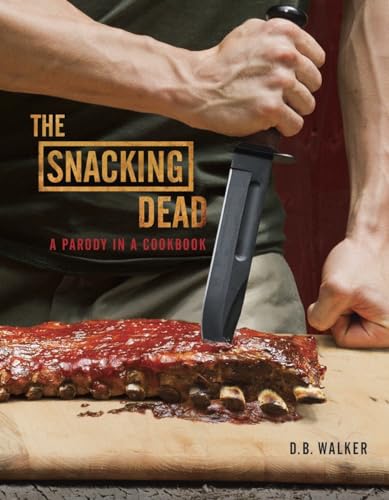 The Snacking Dead: A Parody in a Cookbook von Clarkson Potter