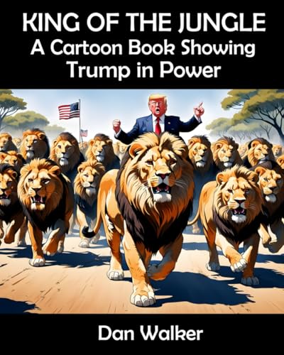 King of the Jungle: A Cartoon Book Showing Trump in Power von Independently published