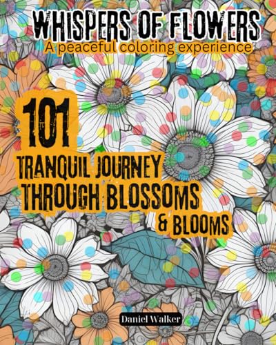 101 Whispers Of Flowers, A Peaceful Coloring Experience (Coloring Book): With A Tranquil Journey Through Art & Poetry, 8×10 von Independently published
