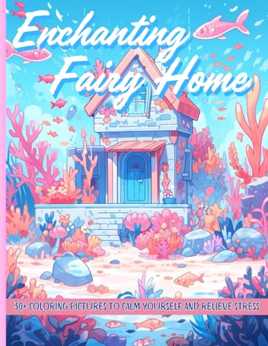 Whimsical Depths: Coloring the Enchanting Fairy Home: Take a Dive into Creativity and Relaxation, Adding Splashes of Color to the Delightful Underwater Residences of Marine von Independently published