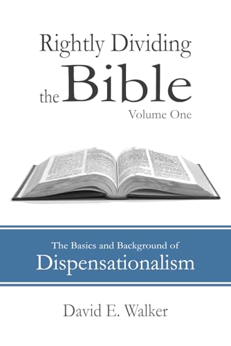 Rightly Dividing the Bible Volume One: The Basics and Background of Dispensationalism von Independently published