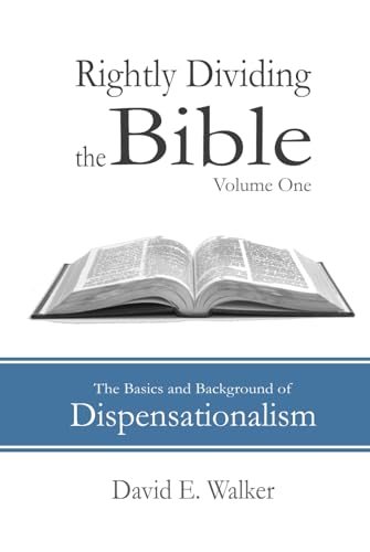 Rightly Dividing the Bible Volume One: The Basics and Background of Dispensationalism von Independently published