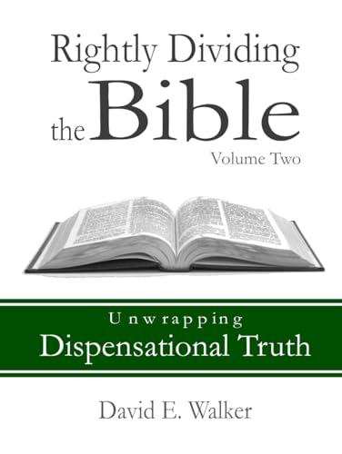 Rightly Dividing the Bible Volume Two: Unwrapping Dispensational Truth von Independently published