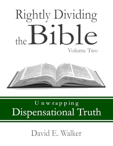 Rightly Dividing the Bible Volume Two: Unwrapping Dispensational Truth von Independently published
