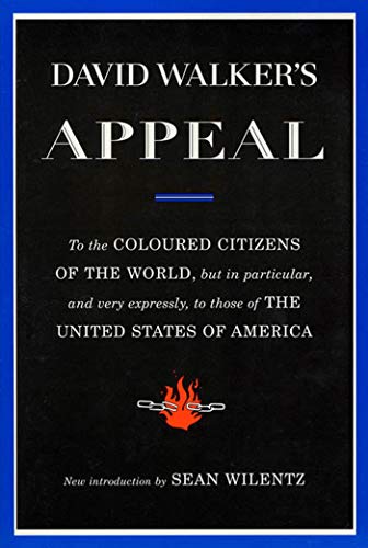 David Walker's Appeal: To the Coloured Citizens of the World, But in Particular, and Very Expressly, to Those of the United States of America