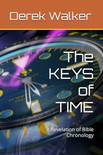 The KEYS of TIME: A Revelation of Bible Chronology von Independently published