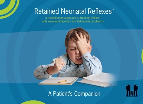 Retained Neonatal Reflexes™: a revolutionary approach to treating children with learning difficulties and behavioural problems von Blue Peg Publishing