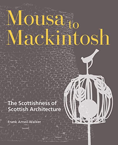 Mousa to Mackintosh: The Scottishness of Scottish Architecture von Historic Environment Scotland