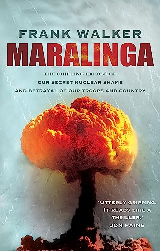 Maralinga: The chilling expose of our secret nuclear shame and betrayal of our troops and country