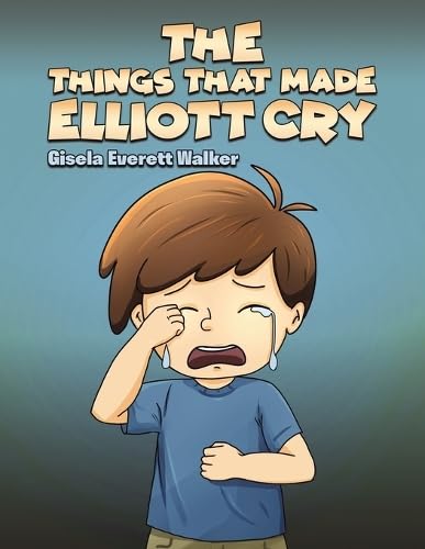 The Things That Made Elliott Cry The Things That Made Elliott Cry von Austin Macauley Publishers LLC