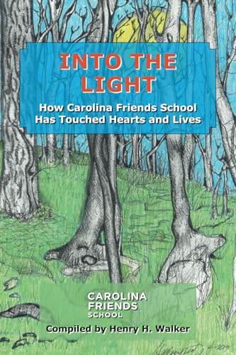 Into the Light: How Carolina Friends School Has Touched Hearts and Lives von TIPS Technical Publishing, Inc.