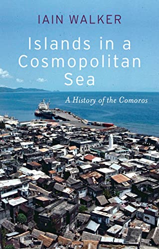 Islands in a Cosmopolitan Sea: A History of the Comoros von C Hurst & Co Publishers Ltd
