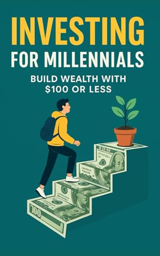Investing for Millennials: Build Wealth with $100 or Less