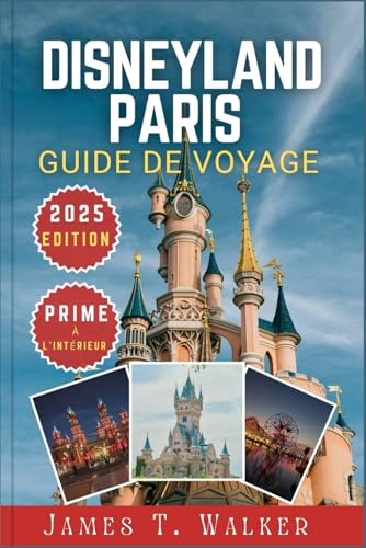 DISNEYLAND PARIS GUIDE DE VOYAGE 2025: Découvrez des cultures cachées, des monuments uniques et des voyages extraordinaires pour les explorateurs de toutes sortes von Independently published