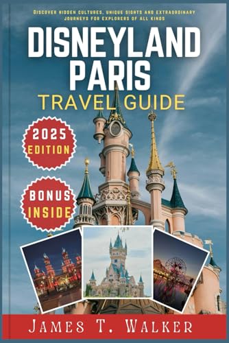 DISNEYLAND PARIS TRAVEL GUIDE 2025: Discover Hidden Cultures, Unique Landmarks, and Extraordinary Journeys for Explorers of All Kinds von Independently published