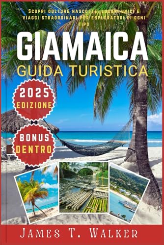 GIAMAICA GUIDA DI VIAGGIO 2025: Scopri culture nascoste, monumenti unici e viaggi straordinari per esploratori di ogni tipo von Independently published