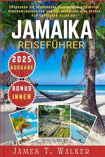 JAMAIKA REISEFÜHRER 2025: Entdecken Sie verborgene Kulturen, einzigartige Sehenswürdigkeiten und außergewöhnliche Reisen für Entdecker aller Art von Independently published