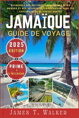 JAMAÏQUE GUIDE DE VOYAGE 2025: Découvrez des cultures cachées, des monuments uniques et des voyages extraordinaires pour les explorateurs de toutes sortes von Independently published