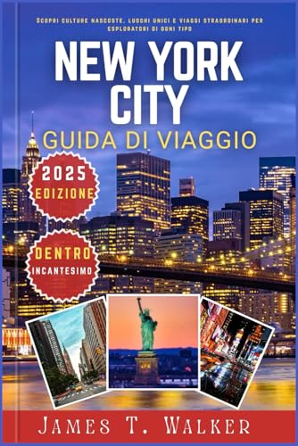 NEW YORK CITY GUIDA DI VIAGGIO 2025: Scopri culture nascoste, monumenti unici e viaggi straordinari per esploratori di ogni tipo von Independently published