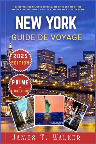 NEW YORK GUIDE DE VOYAGE 2025: Découvrez des cultures cachées, des monuments uniques et des voyages extraordinaires pour les explorateurs de toutes sortes von Independently published