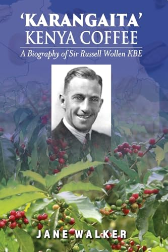 Karangaita' Kenya Coffee: A Biography of Sir Russell Wollen KBE von Australian Self Publishing Group
