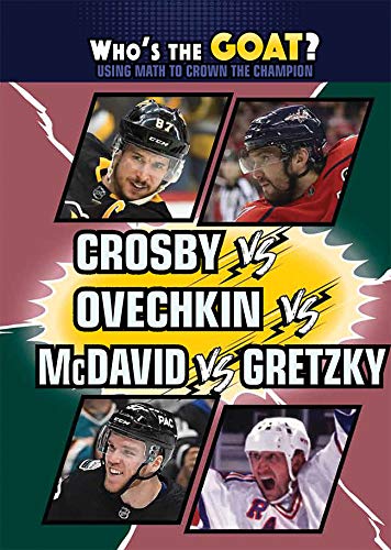 Crosby Vs. Ovechkin Vs. McDavid Vs. Gretzky (Who's the Goat? Using Math to Crown the Champion)