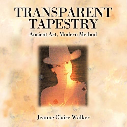 Transparent Tapestry: Ancient Art, Modern Method von Xlibris US