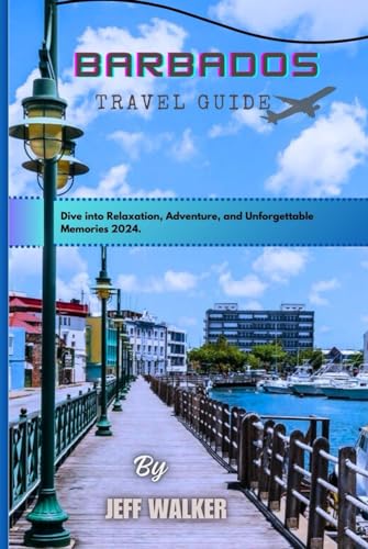 BARBADOS TRAVEL GUIDE: Dive into Relaxation, Adventure, and Unforgettable Memories 2024. von Independently published