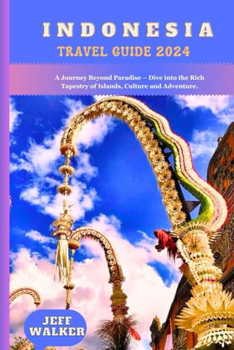 INDONESIA TRAVEL GUIDE 2024: A Journey Beyond Paradise – Dive into the Rich Tapestry of Islands, Culture and Adventure. von Independently published