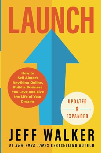Launch (Updated & Expanded Edition): How to Sell Almost Anything Online, Build a Business You Love and Live the Life of Your Dreams