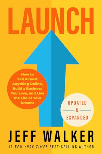 Launch: How to Sell Almost Anything Online, Build a Business You Love, and Live the Life of Your Dreams Launch: How to Sell Almost Anything Online, Build a Business You Love, and Live the Life of Your Dreams