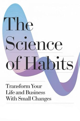 The Science Of Habits: Transform Your Life And Business With Small Changes von Independently published