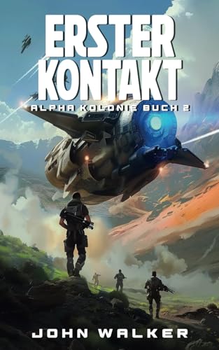 Erster Kontakt: Alpha Kolonie 2 Erster Kontakt: Alpha Kolonie 2 von Independently published