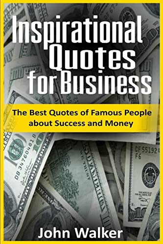 Inspirational Quotes for Business: The Best Quotes of Famous People about Success and Money (famous quotes, motivational quotes, business, power, ... quotes) (Success, motivation, quotes, Band 2) von CREATESPACE