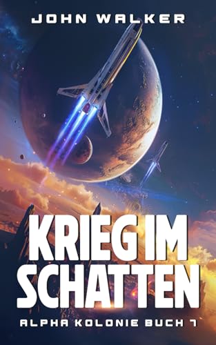 Krieg im Schatten: Alpha Kolonie 7 Krieg im Schatten: Alpha Kolonie 7 von Independently published