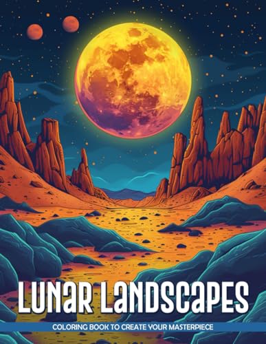 Lunar Landscapes Coloring Book: Moonlit Terrain Coloring Pages For All Ages, Gifts For Birthday For Stress Relief And Relaxation von Independently published