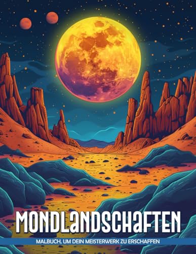 Mondlandschaften Malbuch: Mondbeleuchtetes Terrain Malvorlagen Für Alle Altersgruppen, Geburtstagsgeschenke Zur Stressbewältigung Und Entspannung von Independently published