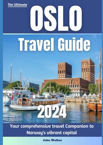 Oslo travel guide 2024: A Complete Guide for Culture, Adventure, and Nordic Delights von Independently published
